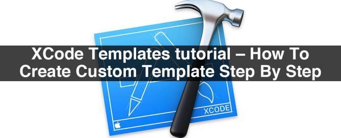 XCode Templates tutorial – How To Create Custom Template Step By Step