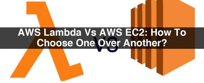 AWS Lambda Vs AWS EC2: How To Choose One Over Another?