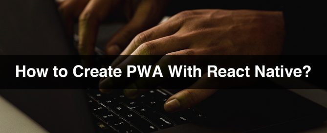 How to Create PWA With React Native?