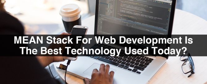 MEAN Stack For Web Development Is The Best Technology Used Today?
