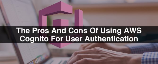 The Pros And Cons Of Using AWS Cognito For User Authentication