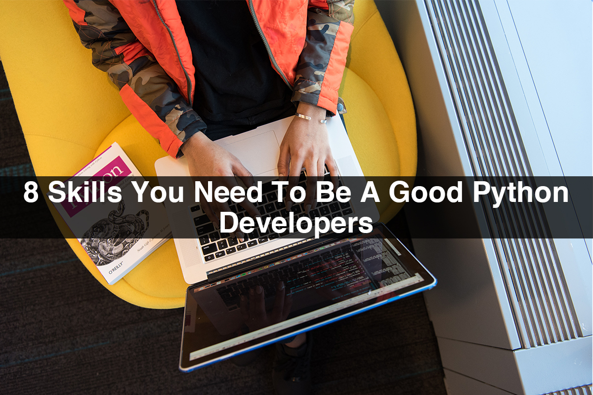 8 Skills You Need To Be A Good Python Developers