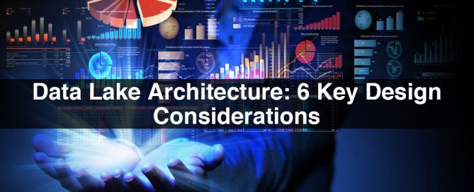 Data Lake Architecture: 6 Key Design Considerations