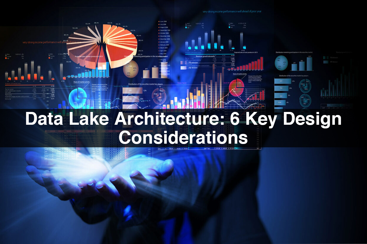 Data Lake Architecture: 6 Key Design Considerations