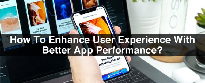 How To Enhance User Experience With Better App Performance?