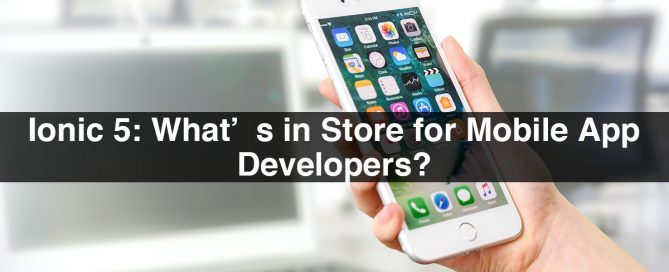 Ionic 5: What’s in Store for Mobile App Developers?