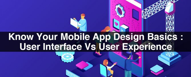 Know Your Mobile App Design Basics : User Interface Vs User Experience