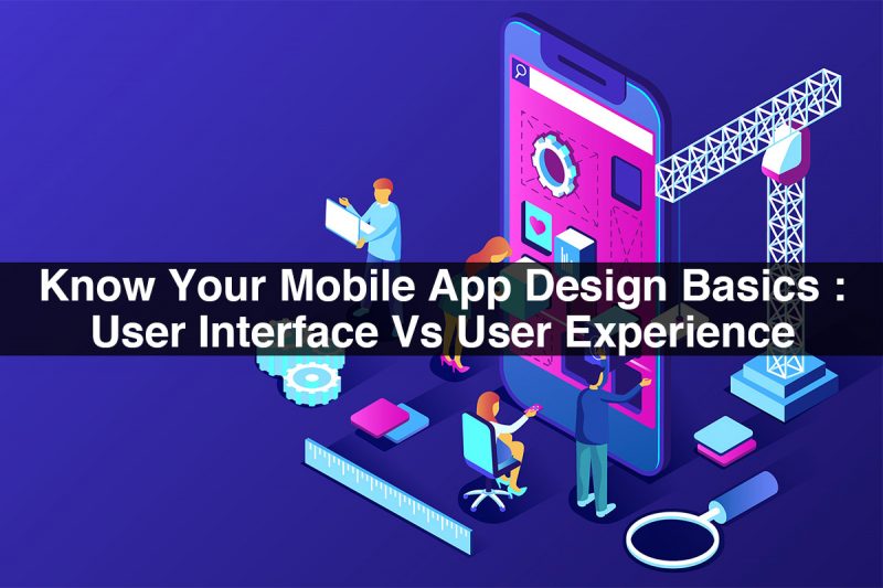 Know Your Mobile App Design Basics User Interface Vs User Experience