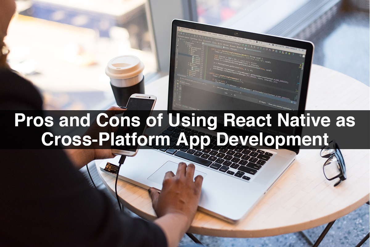 Pros and Cons of Using React Native as Cross-Platform App Development