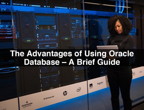 The Advantages of Using Oracle Database – A Brief Guide