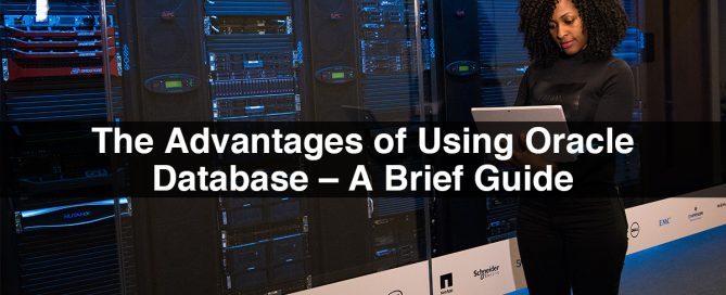 The Advantages of Using Oracle Database – A Brief Guide