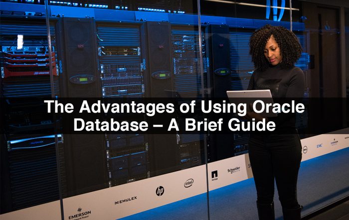 The Advantages of Using Oracle Database – A Brief Guide
