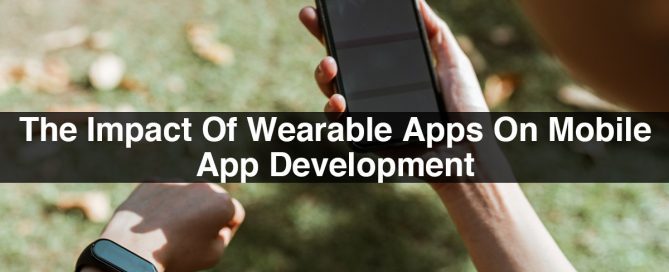The Impact Of Wearable Apps On Mobile App Development