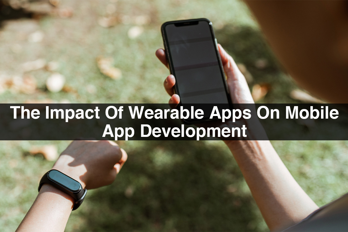 The Impact Of Wearable Apps On Mobile App Development