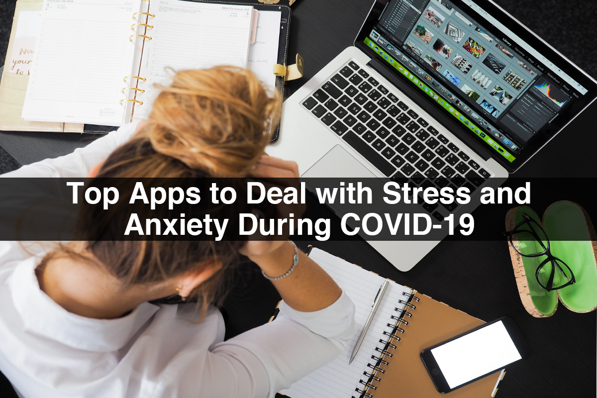 Top Apps to Deal with Stress and Anxiety During COVID-19