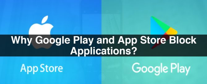 Why Google Play and App Store Block Applications