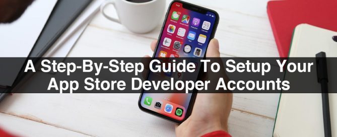 A Step-By-Step Guide To Setup Your App Store Developer Accounts