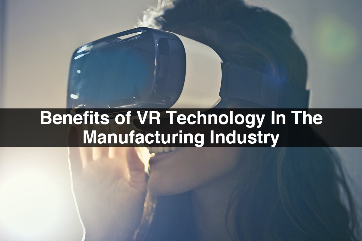 Benefits of VR Technology In The Manufacturing Industry