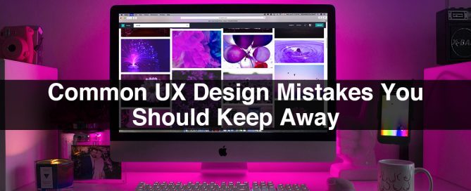 Common UX Design Mistakes You Should Keep Away