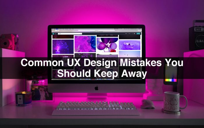Common UX Design Mistakes You Should Keep Away