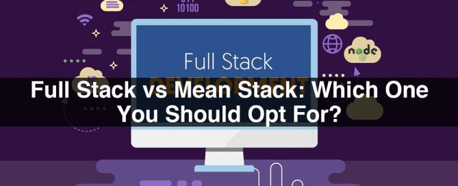 Full Stack vs Mean Stack: Which One You Should Opt For?