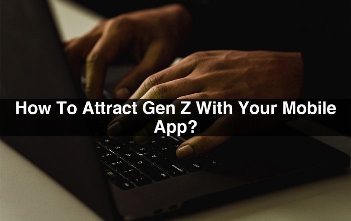 How To Attract Gen Z With Your Mobile App?