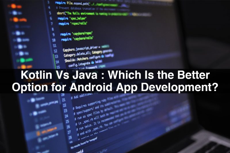 Kotlin vs Java: Which Is the Better Option for Android App Development