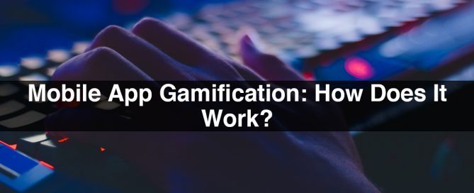 Mobile App Gamification: How Does It Work?