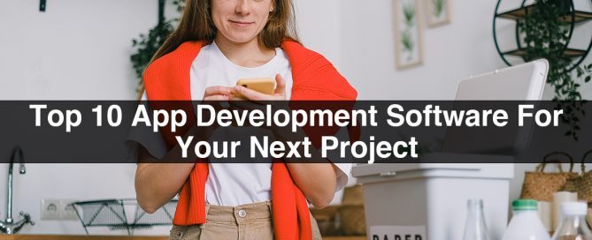 Top 10 App Development Software For Your Next Project