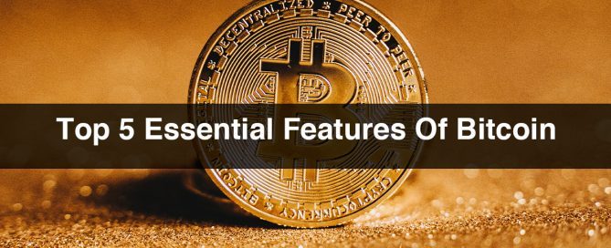Top 5 Essential Features Of Bitcoin