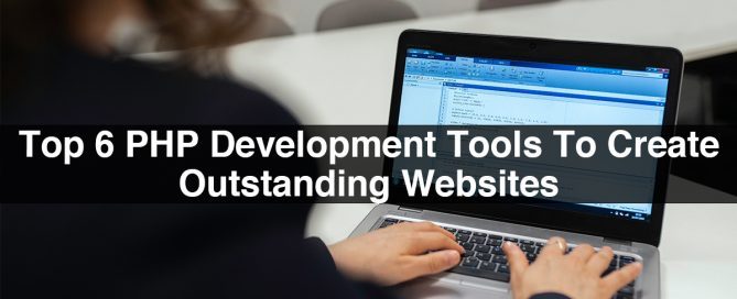 Top 6 PHP Development Tools To Create Outstanding Websites