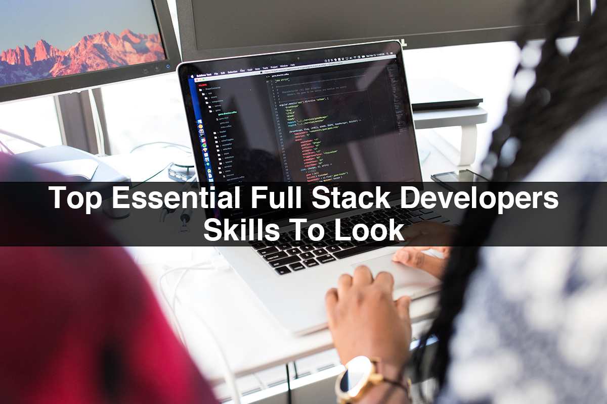 Top Essential Full Stack Developers Skills To Look