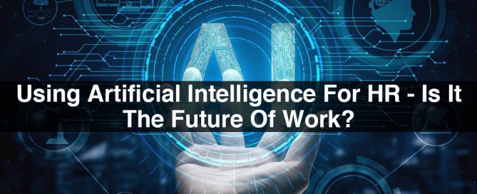 Using Artificial Intelligence For HR - Is It The Future Of Work?