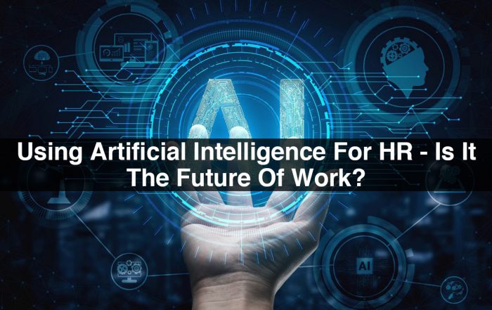Using Artificial Intelligence For HR - Is It The Future Of Work?