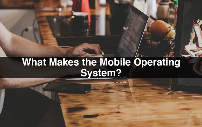 What Makes the Mobile Operating System?