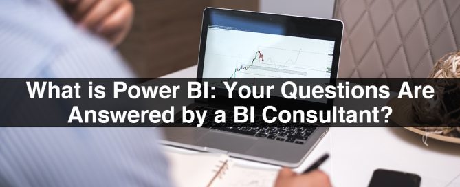 What is Power BI: Your Questions Are Answered by a BI Consultant?