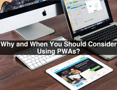 Why and When You Should Consider Using PWAs?