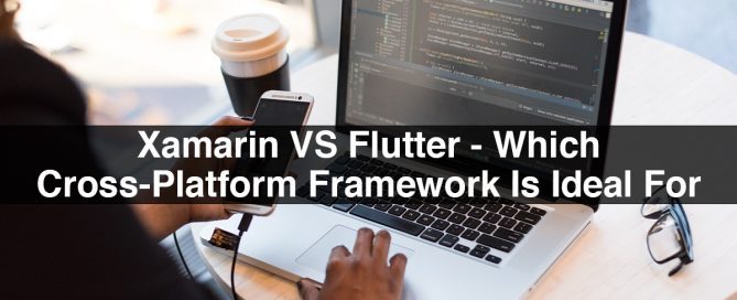 Xamarin VS Flutter - Which Cross-Platform Framework Is Ideal For You?