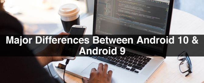 Major Differences Between Android 10 & Android 9