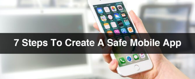 7 Steps To Create A Safe Mobile App