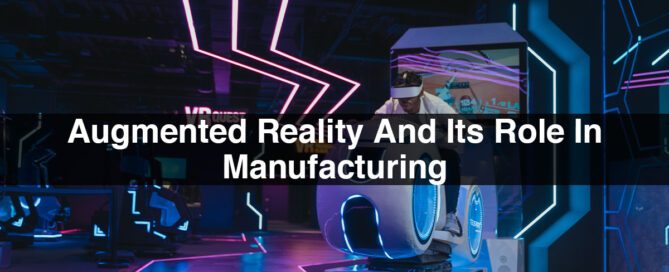 Augmented Reality And Its Role In Manufacturing