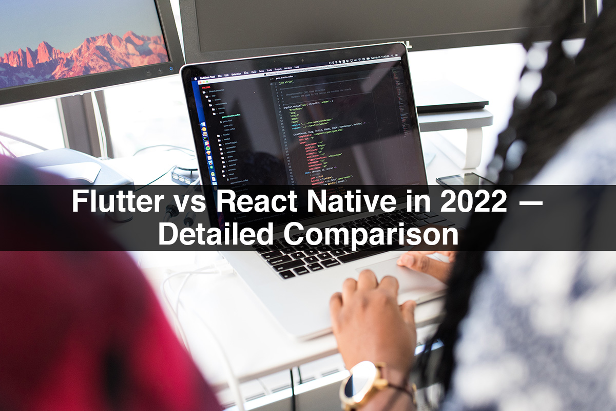 Flutter vs React Native in 2022 — Detailed Comparison
