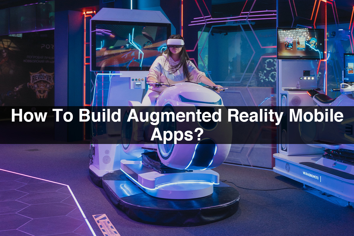 How To Build Augmented Reality Mobile Apps?