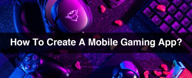 How To Create A Mobile Gaming App?