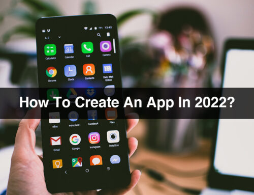 How To Create An App In 2022?