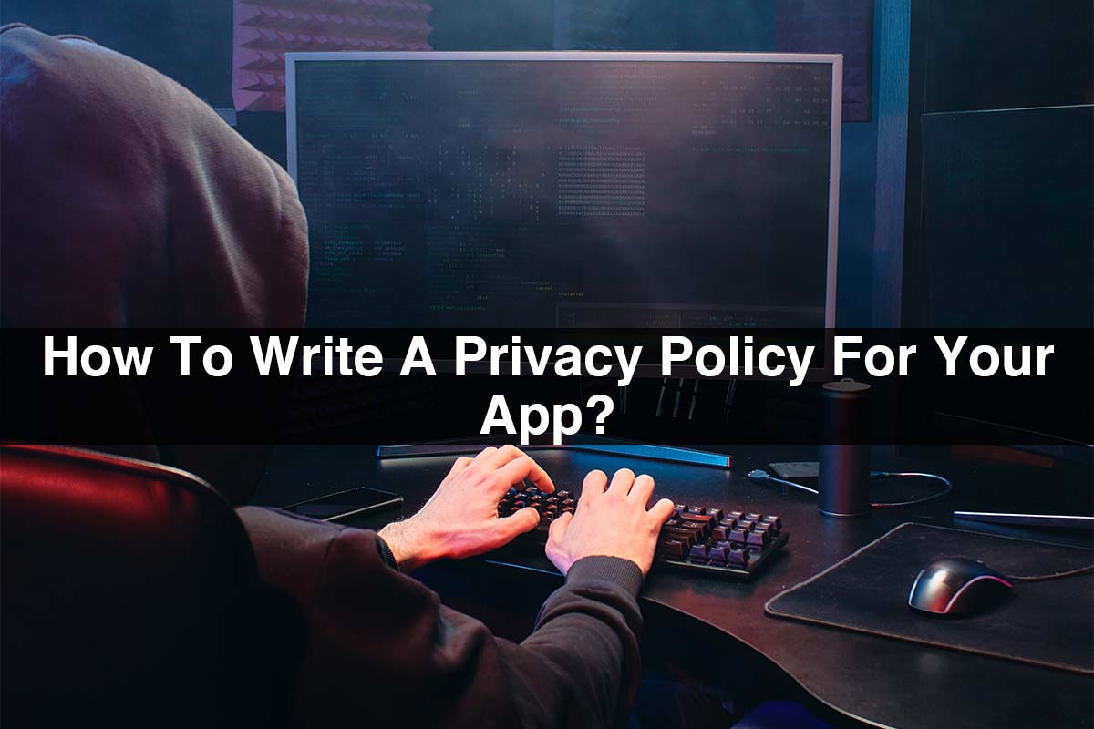 How To Write A Privacy Policy For Your App?
