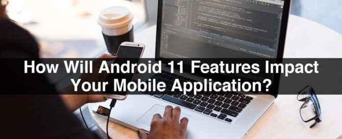 How will Android 11 Features Impact your Mobile App?