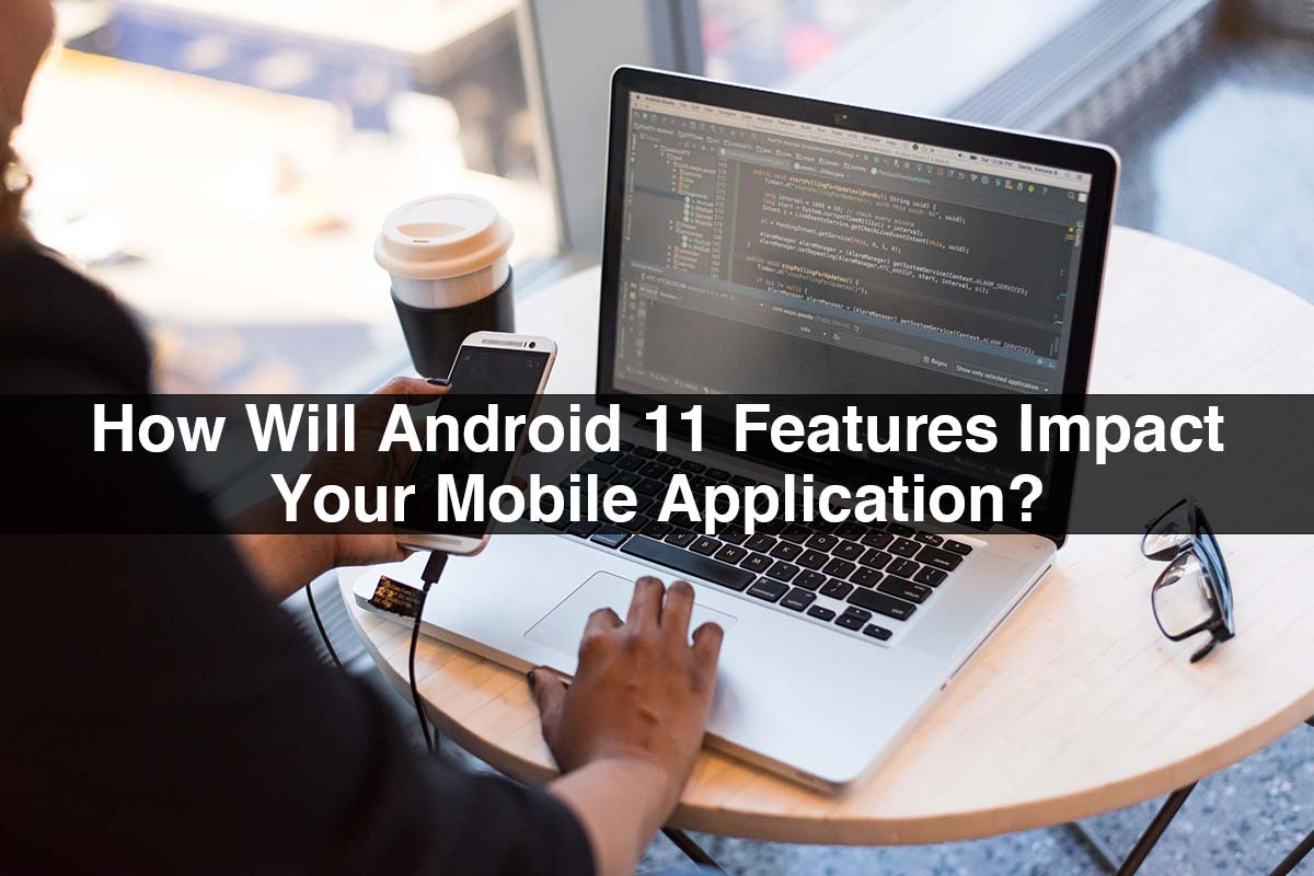 How will Android 11 Features Impact your Mobile App?