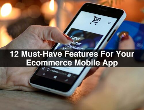 12 Must-Have Features For Your Ecommerce Mobile App