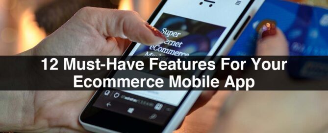 12 Must-Have Features For Your Ecommerce Mobile App